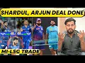 🔴Breaking : Shardul Thakur set to be traded to Mumbai Indians, Arjun Tendulkar in LSG