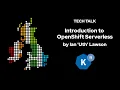 TechTalk - Introducing OpenShift Serverless by Ian Uth Lawson March 2021