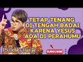 Download Lagu TETAP TENANG DI TENGAH BADAI KARENA YESUS ADA DI PERAHUMU- PS DEBBY BASJIR 