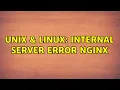 Unix Linux Internal Server Error nginx 3 Solutions