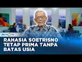 Go Healthy - Usia 82 Tahun, Catatan Kesehatan Soetrisno Menakjubkan, Apa Rahasianya?
