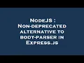 NodeJS Non-deprecated alternative to body-parser in Express js