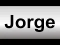 How to Pronounce Jorge
