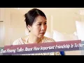 WATCH MAFS Bao Hoang Talks About How Important Friendship Is To Her