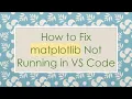 How to Fix matplotlib Not Running in VS Code