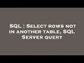 SQL Select rows not in another table SQL Server query