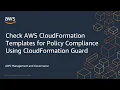 Check AWS CloudFormation Templates for Policy Compliance Using CloudFormation Guard