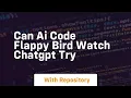can ai code flappy bird watch chatgpt try