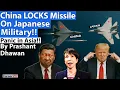 China LOCKS Missile On Japanese Military!! Panic in Asia!! By Prashant Dhawan