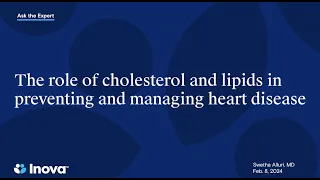 Inova Ask the Expert The Role of Cholesterol and Lipids in Preventing and Managing Heart Disease