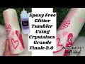 Epoxy Free Glitter Tumbler Using Crystalac Grande Finale 2 0 Teck Wrap Vinyl Crystalac Tutorial