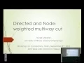 Vivek Madan Simple and fast rounding algorithms for directed and node weighted multiway cut