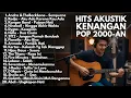 LAGU POP INDONESIA HITS YANG BIKIN KANGEN MASA SMA | NOSTALGIA AKUSTIK 2000-AN