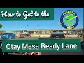 How to Get to The Otay Mesa Ready Lane
