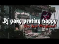 Download Lagu DJ Yang Penting Happy Slow Beat Mengkane Viral Tik Tok Terbaru 2023!!🔊