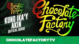 chocolate factory kung ikay akin official audio 