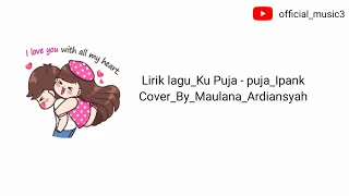 Download Ipank-ku puja puja|Cover By Maulana Ardiansyah (lirik) MP3