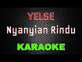 Download Lagu Yelse - Nyanyian Rindu [Karaoke] | LMusical