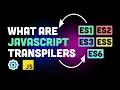 What is transpiling in JavaScript ECMAScript babel more
