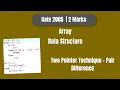 GATE 2005 Data Structure Array PYQ Two Pointer - Pair Difference Step by Step Solution