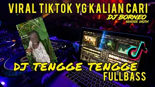 Download DJ TENGGE TENGGE FULLBASS VIRAL TIKTOK (DJ BORNEO) MP3