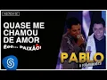 Download Lagu Pablo - Quase Me Chamou de Amor (Êee...Paixão!) [Áudio Oficial]
