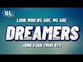 Download Lagu Look who we are, we are the dreamers - Jung Kook BTS (Official FIFA World Cup 2022 Soundtrack)Lyrics
