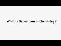What is Deposition in Chemistry