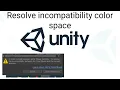 UNITY Error Fix player setting to resolve incompatibility color space cannot build game unity fix