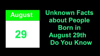 secret of Unknown Facts about People Born in August 29th Do You Know