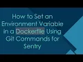 How to Set an Environment Variable in a Dockerfile Using Git Commands for Sentry