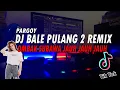 DJ BALE PULANG 2 - OMBAK SUBAWA JAUH JAUH JAUH REMIX VIRAL TIKTOK 2021