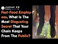 Fast-Food Employees What Are Disgusting Secrets Of Your Chain AskReddit AskReddit