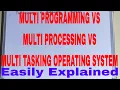 Difference between Multiprogramming and Multitasking and Multiprocessing Easiest