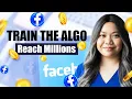 How to Train Facebook s Algorithm to Reach Millions