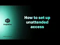 How to set up unattended access in HelpWire