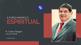 A FORÇA MAIOR É A ESPIRITUAL | Pastor Carlos Magno | 02/02/2025