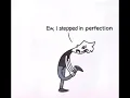 Ew I stepped in perfection