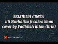 Download Lagu SELURUH CINTA - siti nurhaliza ft cakra khan (cover + lirik) by fadhilah intan