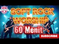 Lagu Soft Rock Worhsip - Full 60 Menit Pujian Saat Teduh
