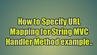 10 Specifying URL Mapping for String C Handler Method