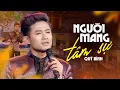 Download Lagu Người Mang Tâm Sự - Quý Bình | Những Kỉ Niệm Được Thể Hiện Qua Từng Câu Hát Nghe Mà Đau Lòng