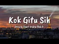 Download Lagu Dewiq feat Indra Bekti - Kok Gitu Sih (Lyric)