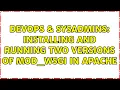 DevOps SysAdmins Installing and running two versions of mod - wsgi in Apache
