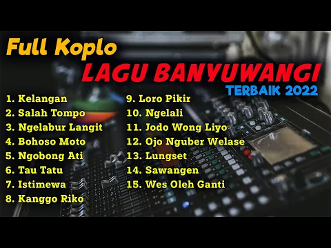 Download MP3 FULL KOPLO LAGU BANYUWANGI TERBAIK 2022 | KELANGAN - SALAH TOMPO - NGELABUR LANGIT