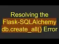 Resolving the Flask-SQLAlchemy db create - all Error