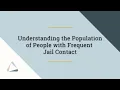 Policy Research Understanding the Population of People with Frequent Jail Contact