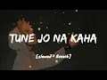 Tune Jo Na Kaha [Lyrics] - I Slowed \u0026 Reverb I LOFI I
