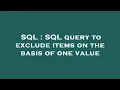 SQL SQL query to exclude items on the basis of one value