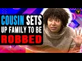 Cousin Sets Up Family To Be Robbed